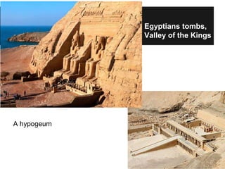 Egyptians tombs,
Valley of the Kings
A hypogeum
 