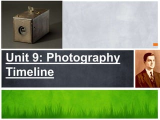 Unit 9: Photography 
Timeline 
 