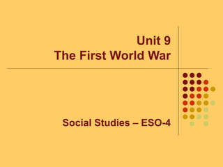 Unit 9
The First World War
Social Studies – ESO-4
 