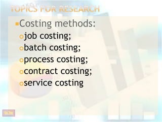 Costing

methods:

job costing;
batch costing;
process costing;
contract costing;
service costing


Go Top

 