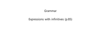 Grammar
Expressions with infinitives (p.85)
 
