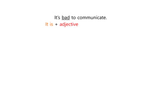 It’s bad to communicate.
It is + adjective
 