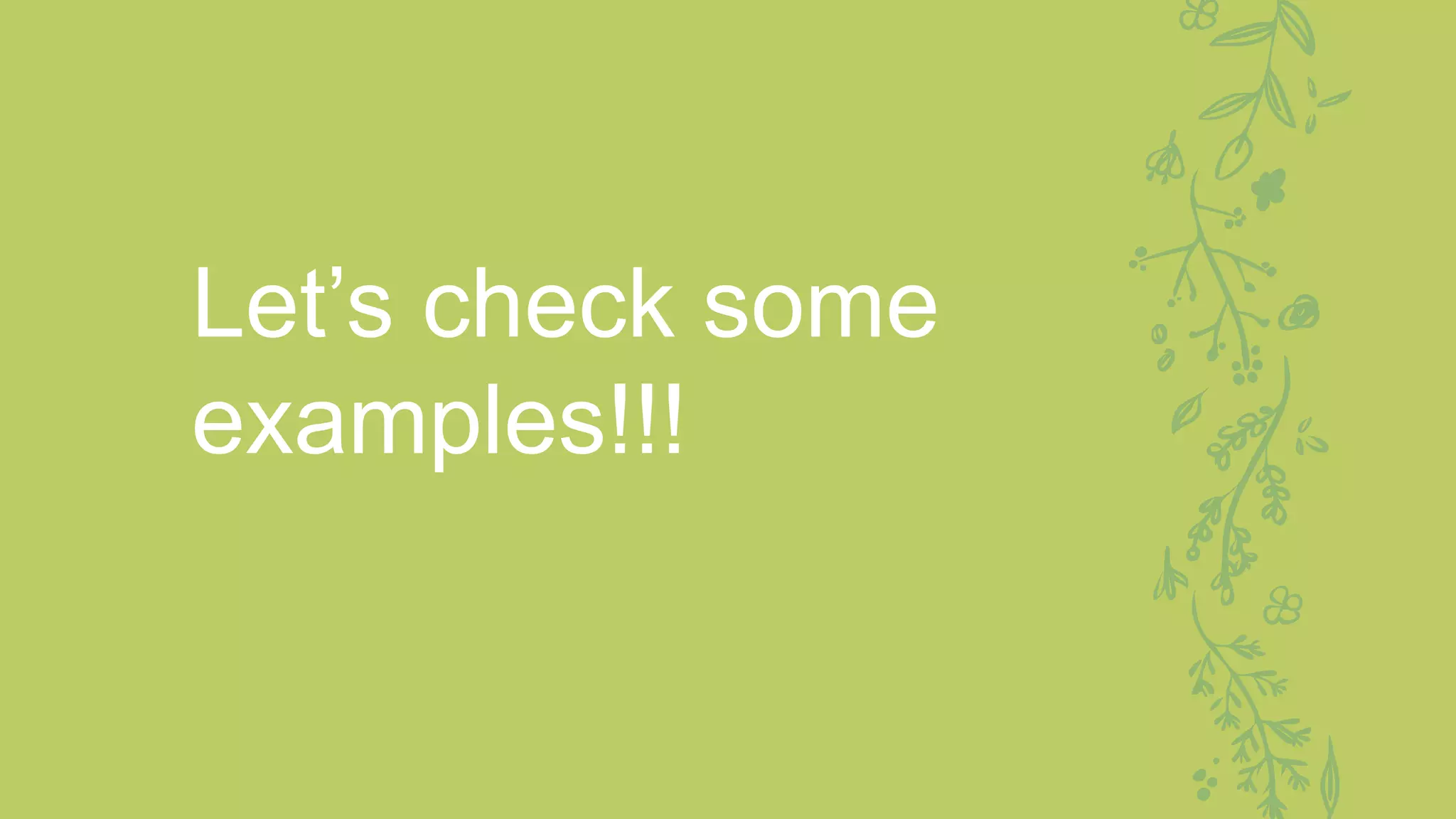 Let’s check some
examples!!!
 