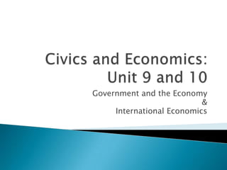 Government and the Economy
                           &
     International Economics
 