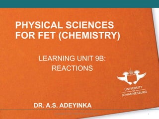 Copyright ©2021 John Wiley & Sons, Inc. 1
PHYSICAL SCIENCES
FOR FET (CHEMISTRY)
LEARNING UNIT 9B:
REACTIONS
DR. A.S. ADEYINKA
 