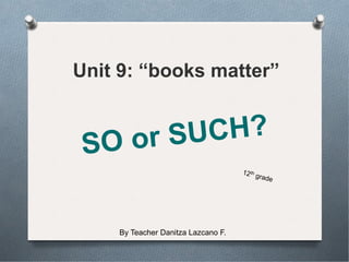 By Teacher Danitza Lazcano F.
Unit 9: “books matter”
 