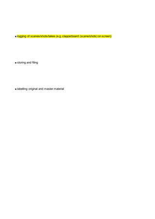 ● logging of scenes/shots/takes (e.g. clapperboard (scene/shots) on screen)
● storing and filing
● labelling original and master material
 