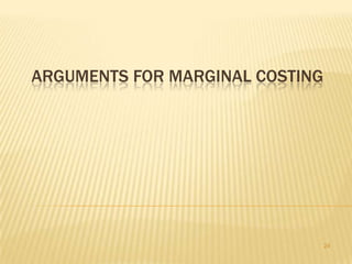 ARGUMENTS FOR MARGINAL COSTING

24

 