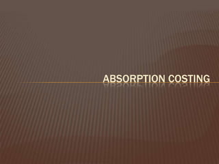 ABSORPTION COSTING

 