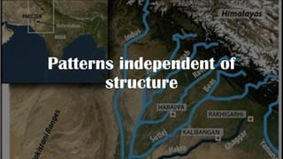 Patterns independent of
structure
 