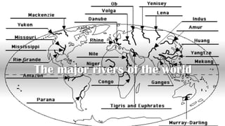 The major rivers of the world
 
