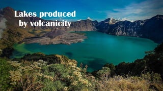 Lakes produced
by volcanicity
 
