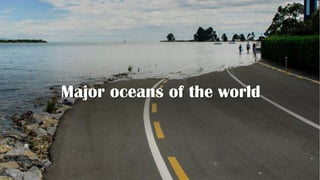 Major oceans of the world
 