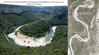Point bar at a river meander: the Cirque de la Madeleine in the Gorges de
l'Ardèche, France.
 