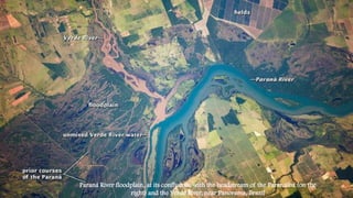 Paraná River floodplain, at its confluence with the headstream of the Paranaíba (on the
right) and the Verde River, near Panorama, Brazil
 