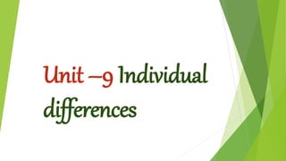 Unit –9 Individual
differences
 