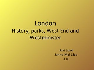 London History, parks, West End and Westminister Aivi Lond Janne-Mai Liias  11C 