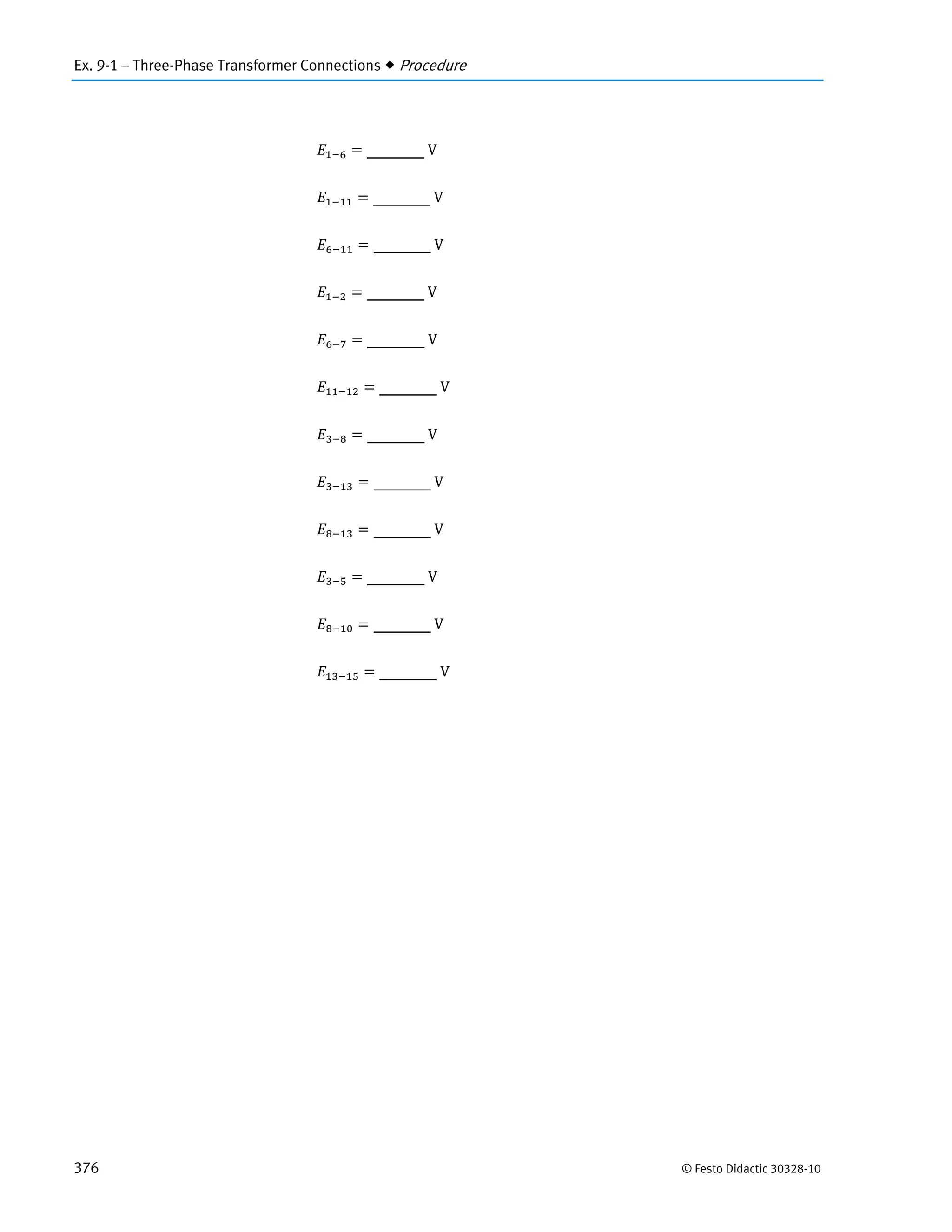 Ex. 9-1 – Three-Phase Transformer Connections  Procedure
376 © Festo Didactic 30328-10
	V
	V
	V
	V
	V
	V
	V
	V
	V
	V
	V
	V
 