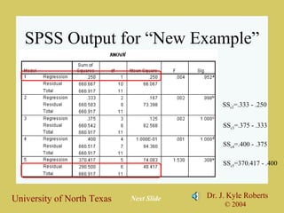 SPSS Output for “New Example” Next Slide SS c2 =.333 - .250 SS c3 =.375 - .333 SS c4 =.400 - .375 SS c5 =370.417 - .400 