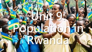 08/02/2023 12:05 carra Dusabimana Jean D Amour 1
Unit 9:
Population in
Rwanda
 