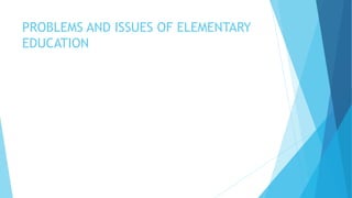 unit_9_PROBLEMS AND ISSUES OF ELEMENTARY EDUCATION_17.8.20.pptx