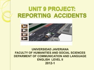 UNIVERSIDAD JAVERIANA
 FACULTY OF HUMANITIES AND SOCIAL SCIENCES
DEPARMENT OF COMMUNICATION AND LANGUAGE
              ENGLISH LEVEL II
                  2012-1
 