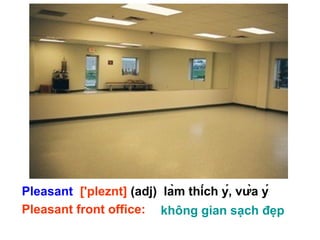 Pleasant ['pleznt] (adj)
Pleasant front office:
làm thích ý, vừa ý
không gian sạch đẹp
 