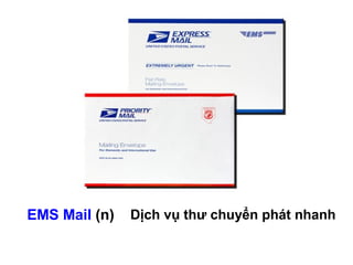 EMS Mail (n) Dịch vụ thư chuyển phát nhanh
 