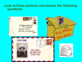 Look at these pictures and answer the following
questions
 