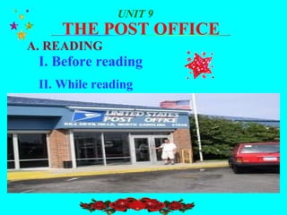 THE POST OFFICE
UNIT 9
A. READING
I. Before reading
II. While reading
 