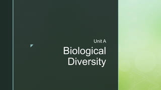 z
Biological
Diversity
Unit A
 