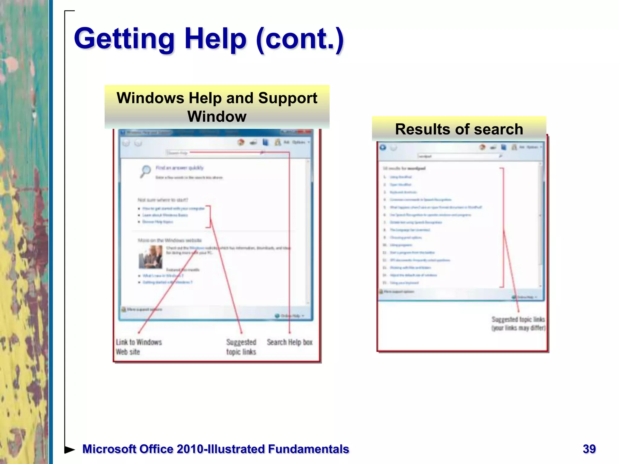 Getting Help (cont.)
39Microsoft Office 2010-Illustrated Fundamentals
Results of search
Windows Help and Support
Window
 
