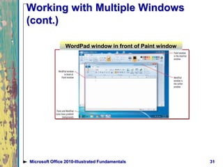 Working with Multiple Windows
(cont.)
31Microsoft Office 2010-Illustrated Fundamentals
WordPad window in front of Paint window
 