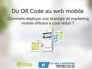 Du QR Code au web mobile
Comment déployer une stratégie de marketing
mobile eﬃcace à coût réduit ?

 