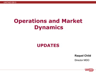 Operations and Market Dynamics  UPDATES Raquel Child Director MDO 