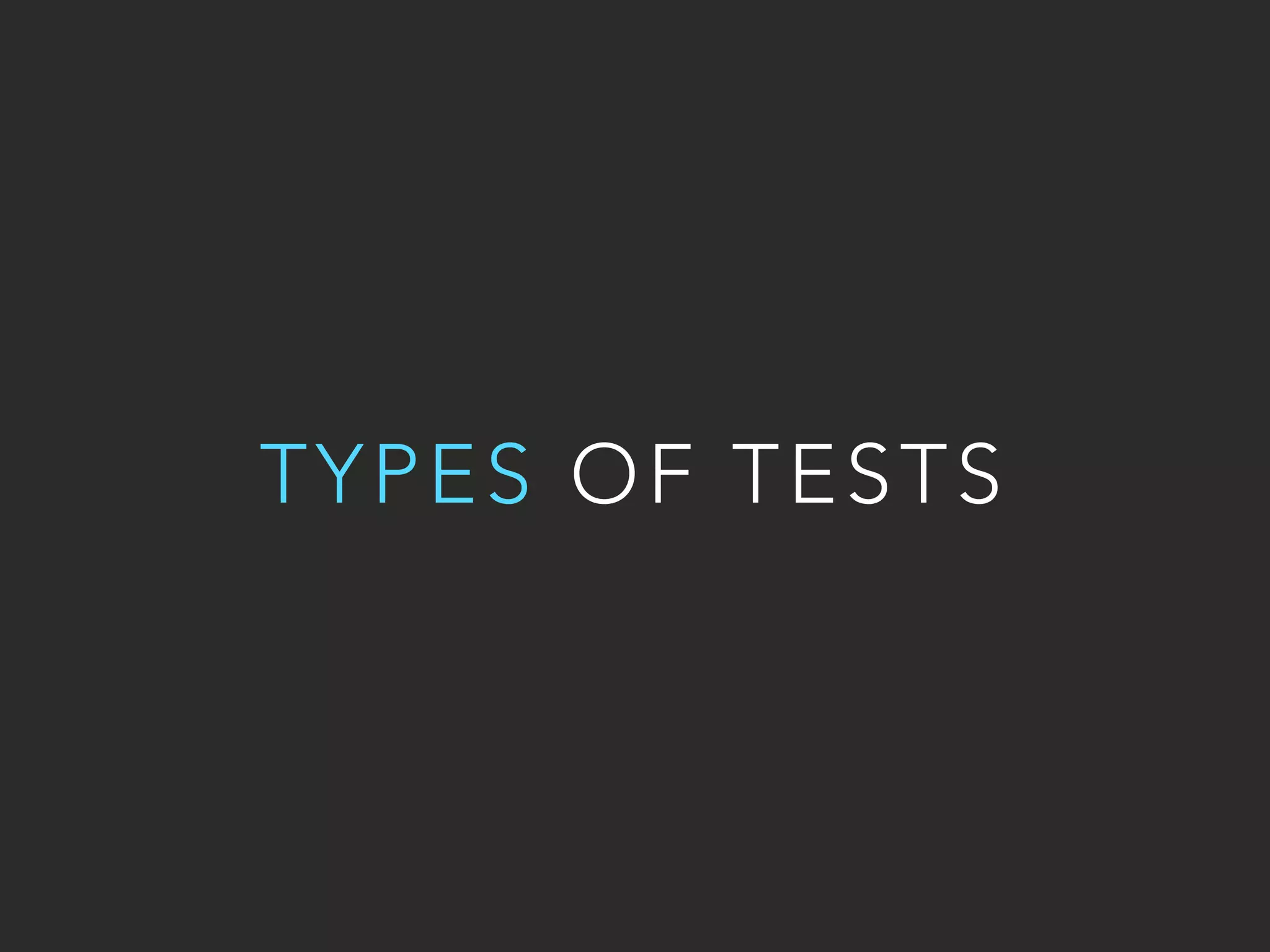 TYPES OF TESTS 
 