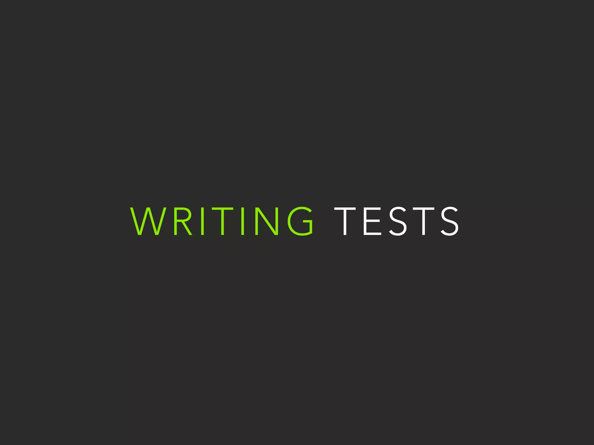 WRITING TESTS 
 
