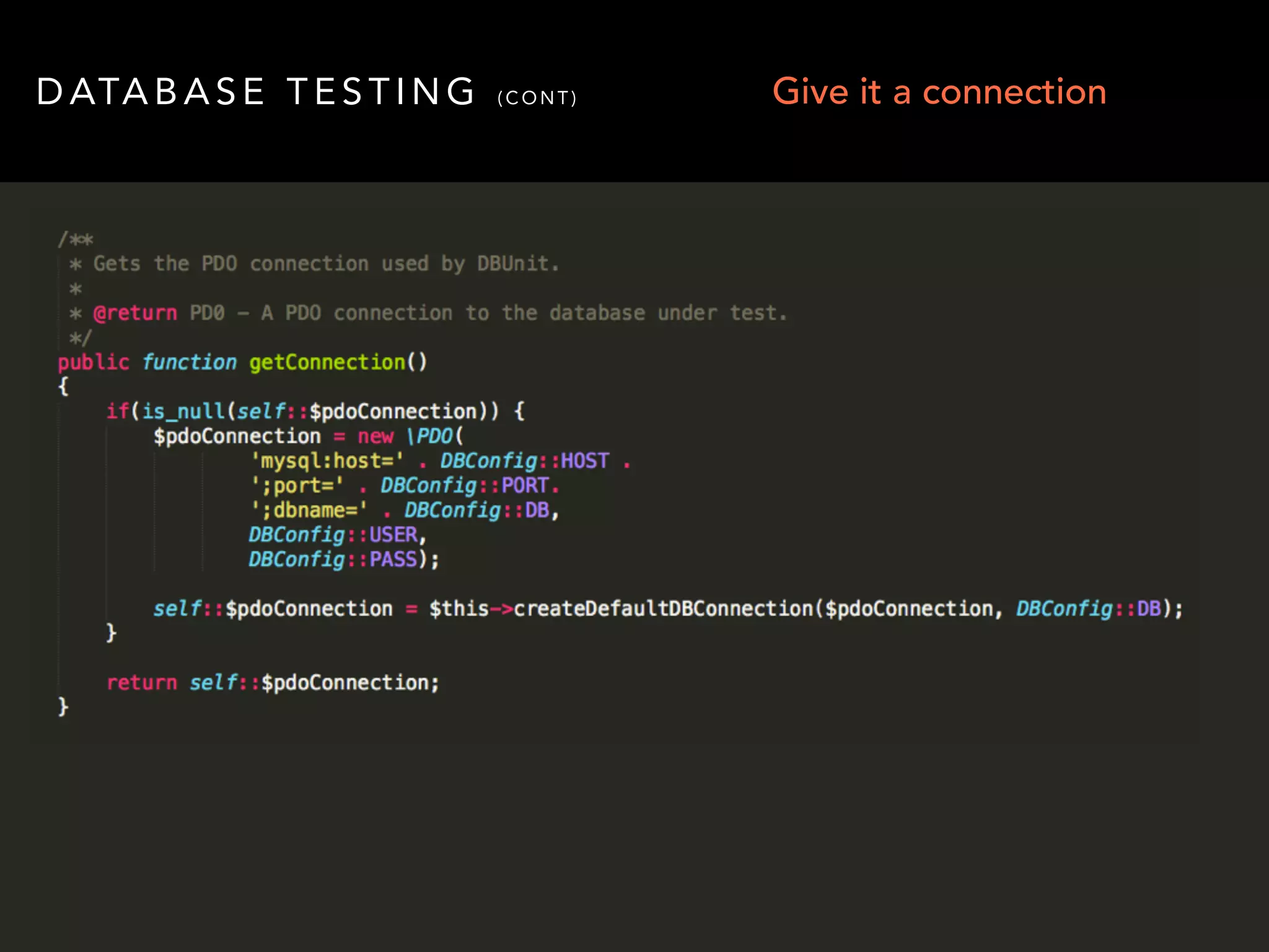 DATABASE TESTING (CONT) Give it a connection 
 