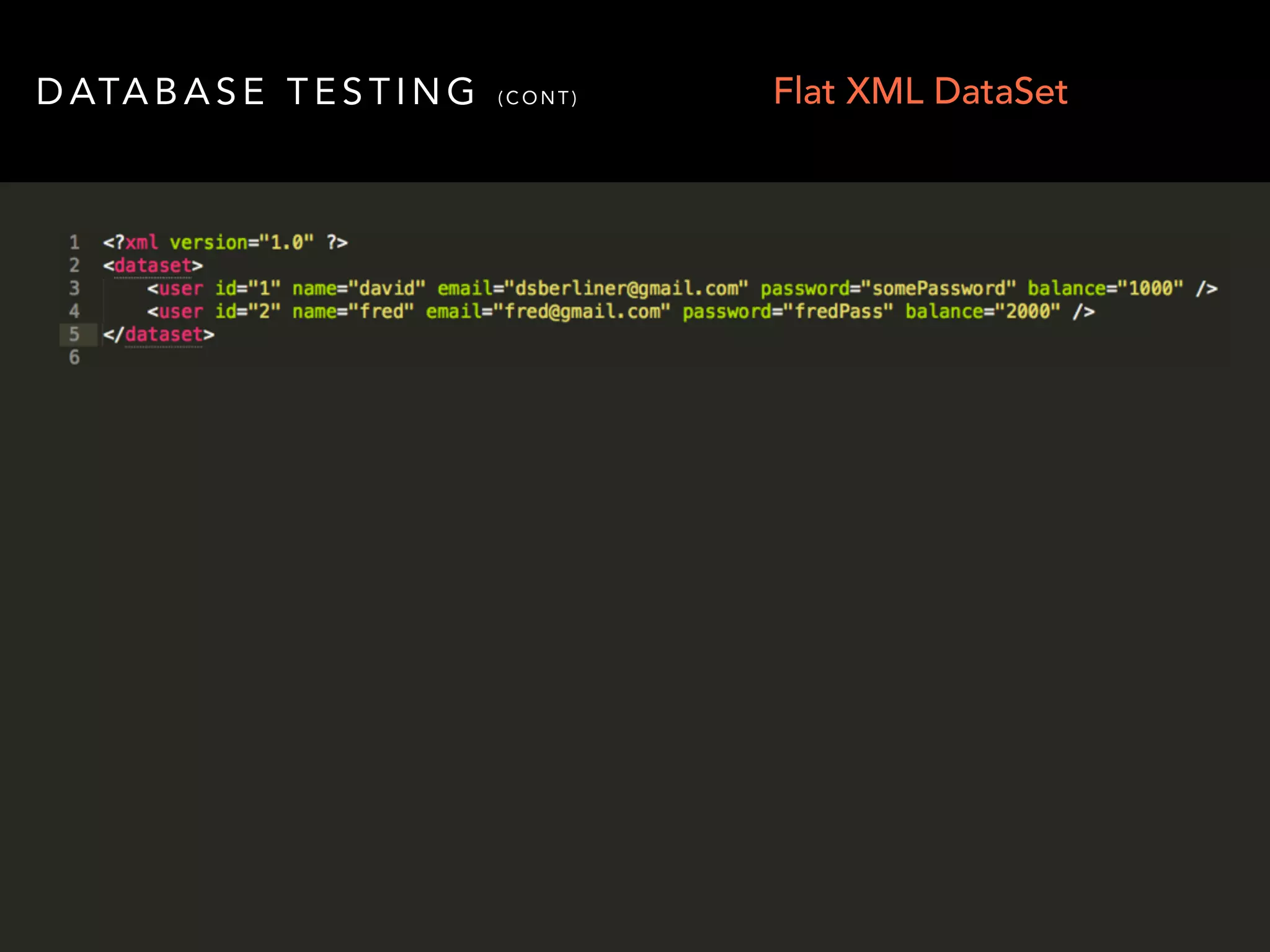 DATABASE TESTING (CONT) Flat XML DataSet 
 