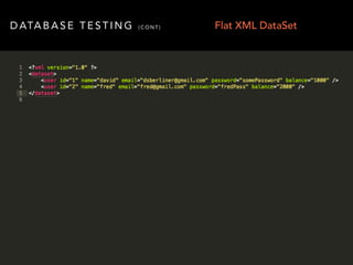 DATABASE TESTING (CONT) Flat XML DataSet 
 