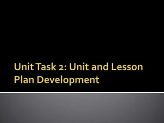 Unit Task 2: Unit and Lesson Plan Development 