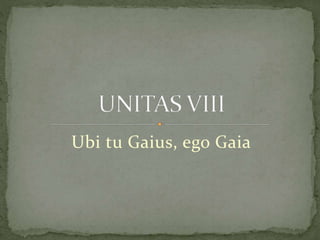 Ubi tu Gaius, ego Gaia
 