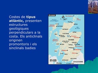 Costes de tipus
atlàntic, presenten
estructures
geològiques
perpendiculars a la
costa. Els anticlinals
originen
promontoris i els
sinclinals badies
 