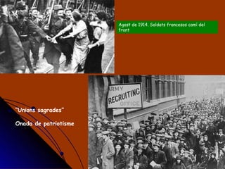 Agost de 1914. Soldats francesos camí del front “ Unions sagrades” Onada de patriotisme 