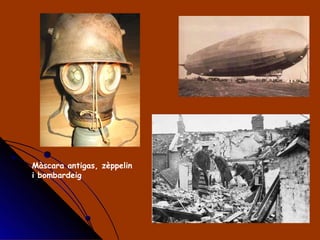 Màscara antigas, zèppelin i bombardeig 