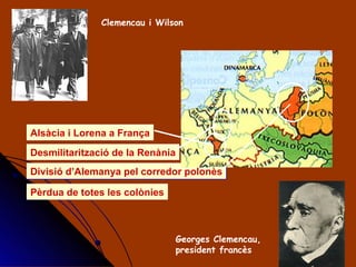 Divisió d’Alemanya pel corredor polonès Alsàcia i Lorena a França Desmilitarització de la Renània Pèrdua de totes les colònies Clemencau i Wilson Georges Clemencau,  president francès 