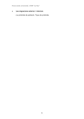 Prova accés universitat. CFAM "La Pau "



    Les migracions exterior i interiors

    - La piràmide de població. Tipus de piràmide.




                                          5
 