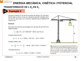 15/09/2013 Unitat 0. Comencem 18
TRANSFORMACIÓ DE L’Ep EN Ec
ENERGIA MECÀNICA, CINÈTICA I POTENCIAL
 