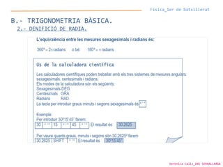 Física_1er de batxillerat
B.- TRIGONOMETRIA BÀSICA.
2.- DENIFICIÓ DE RADIÀ.
Verònica Cáliz_INS SERRALLARGA
 