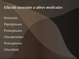 2.1. ELS GLÚCIDS Formats per C, H i O (a vegades també N, S o P) 